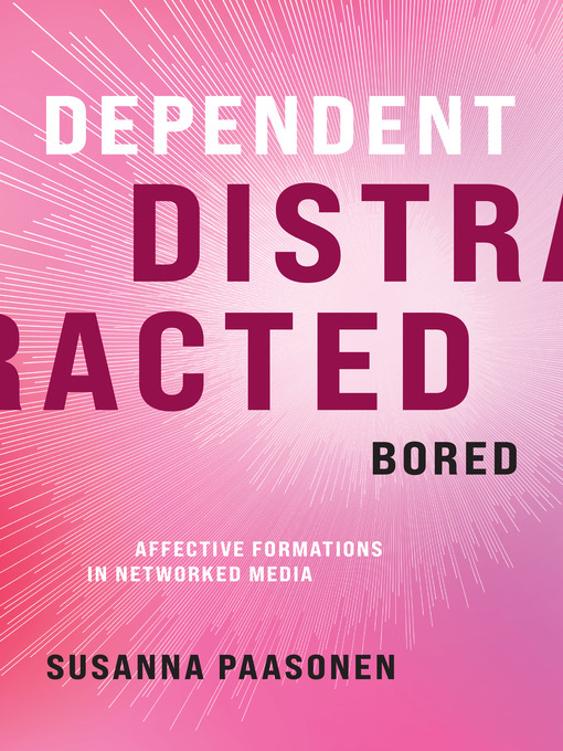Title details for Dependent, Distracted, Bored by Susanna Paasonen - Available